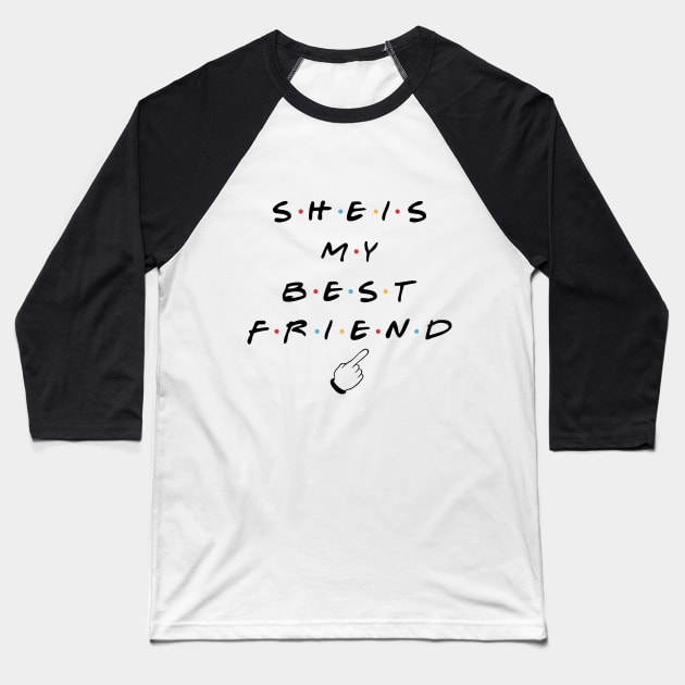 She is my best friend Baseball T-Shirt by Monosshop